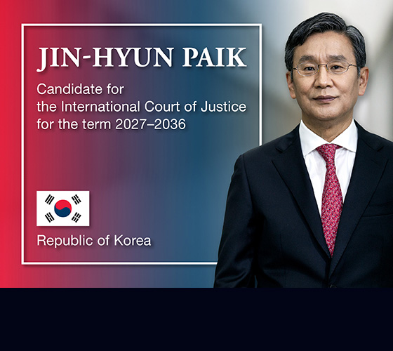 JIN-HYUN PAIK
Candidate for the International Court of Justice for the term 2027-2036,
Republic of Korea